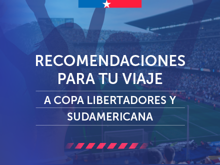 Recomendaciones para chilenos que viajan a Libertadores y Sudamericana